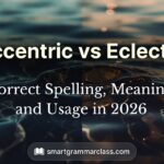 Eccentric vs Eclectic