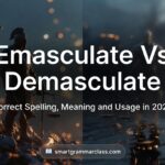 Emasculate vs Demasculate